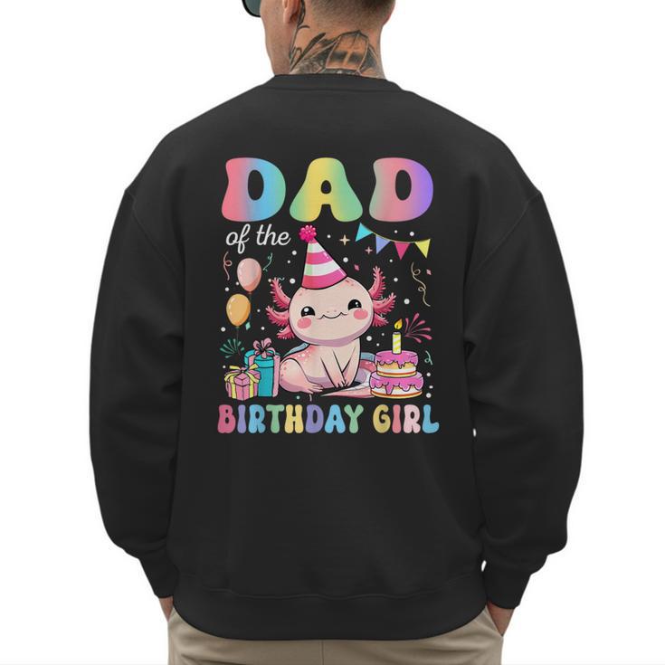 Dad Of The Birthday Girl Axolotl Bday Party Family Men's Sweatshirt Back Print