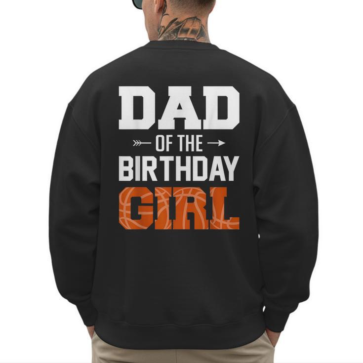 Dad Of The Birthday Girl Basketball Dad Family Matching Men's Sweatshirt Back Print