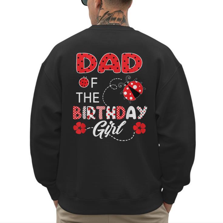 Dad Of The Birthday Girl Family Ladybug Birthday Men's Sweatshirt Back Print