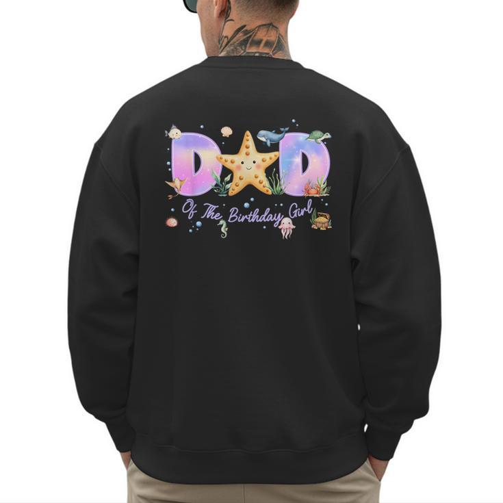 Dad Of The Birthday Girl One-Der The Sea Family Matching Men's Sweatshirt Back Print