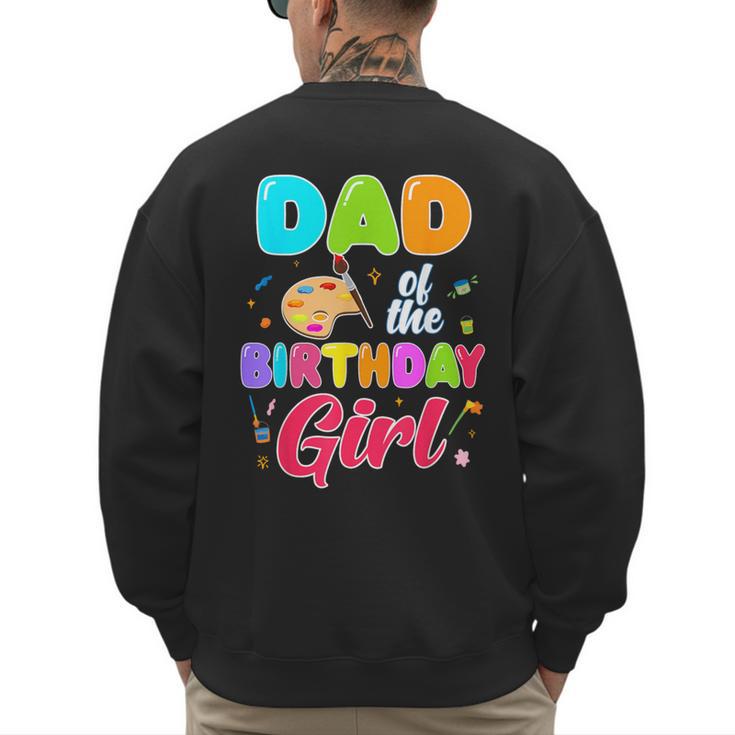 Dad Of The Birthday Girl Painting Art Birthday Girl Family Men's Sweatshirt Back Print
