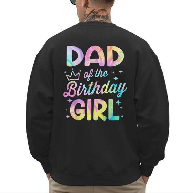Dad Of The Birthday Girl Tie Dye Girl Bday Party Men's Sweatshirt Back Print