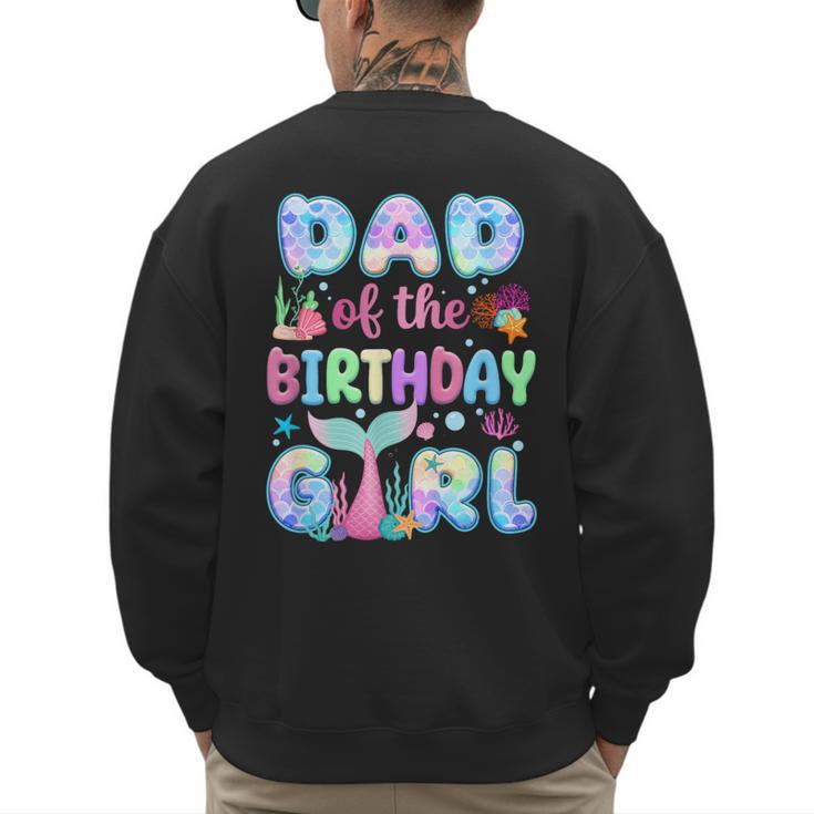 Dad Of The Birthday Mermaid Girl Family Matching Party Men's Sweatshirt Back Print