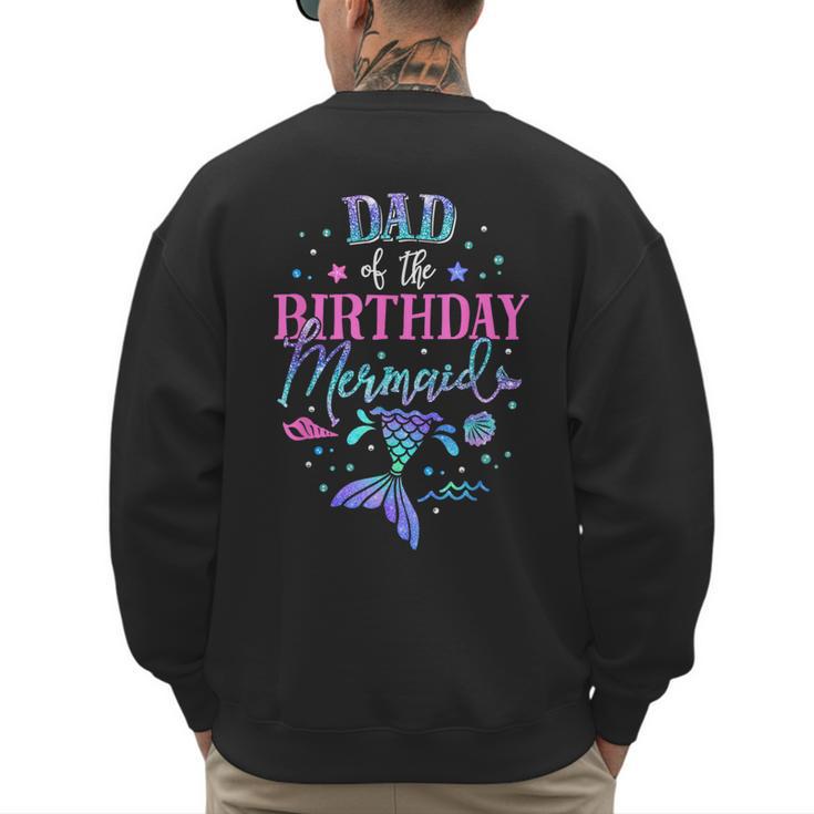 Dad Of The Birthday Mermaid Party Matching Family Daddy Men's Sweatshirt Back Print