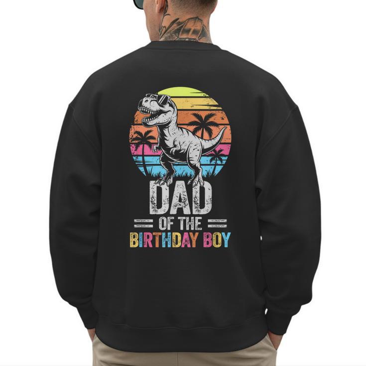 Dad Of The Birthday Party Outfit Dinosaur Daddy Men's Sweatshirt Back Print