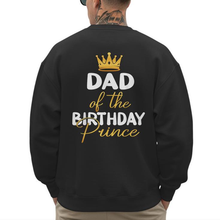 Dad Of The Birthday Prince Boy Bday Party Idea For Him Men's Sweatshirt Back Print