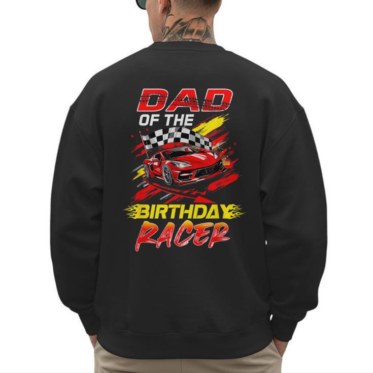 Dad Of The Birthday Racer Race Car Party Family Matching Men's Sweatshirt Back Print