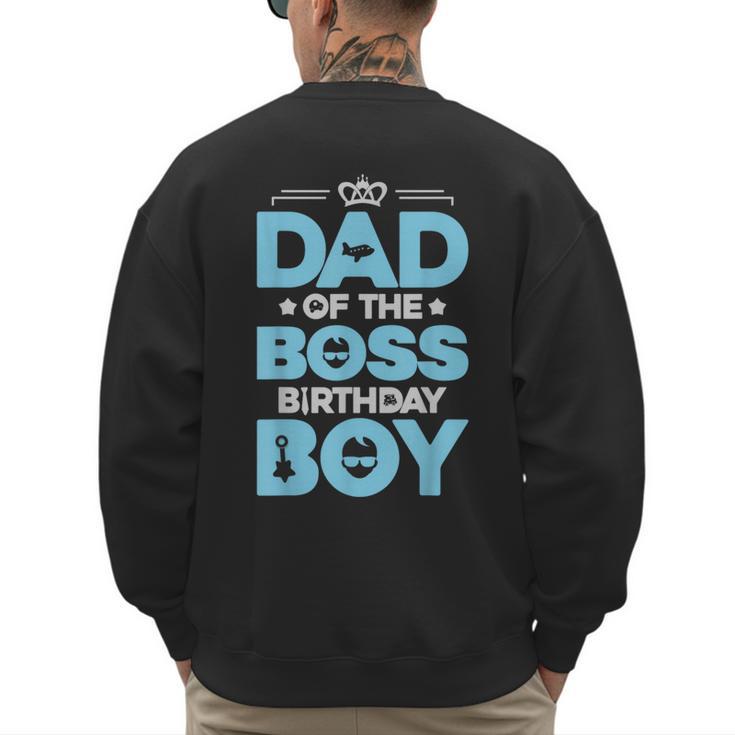 Dad Of The Boss Birthday Party Outfit Like A Boss Daddy Men's Sweatshirt Back Print