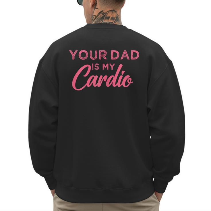 Your Dad Is My Cardio Men's Sweatshirt Back Print
