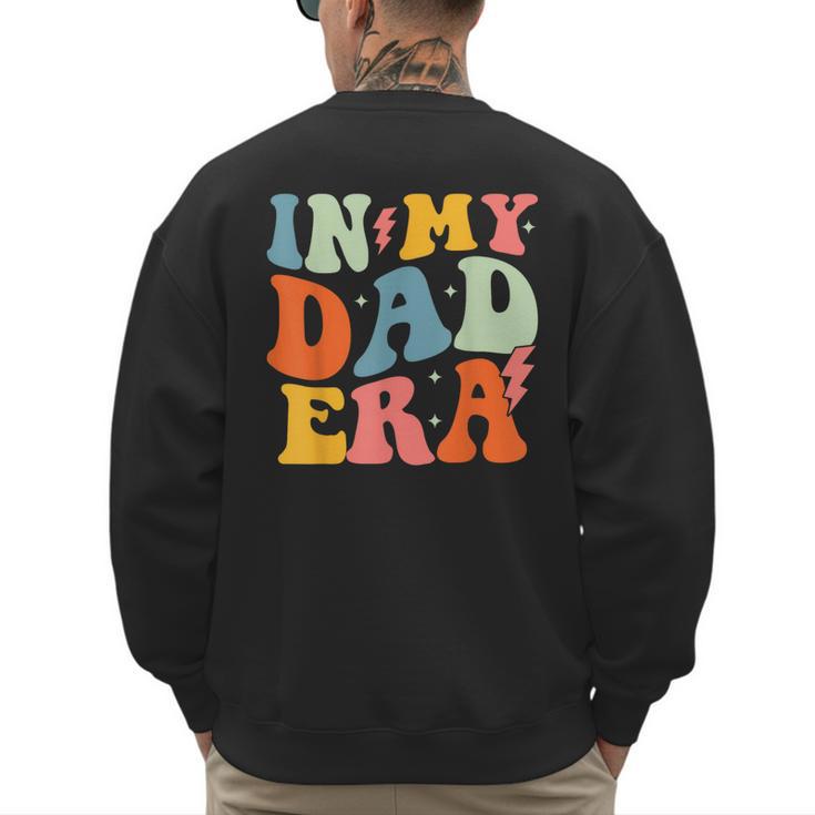 In My Dad Era Groovy Papa Daddy Fathers Day For Men Men's Sweatshirt Back Print