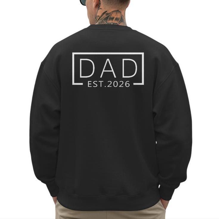 Dad Est 2026 Expect Baby 2026 Father 2026 New Dad 2026 Men's Sweatshirt Back Print