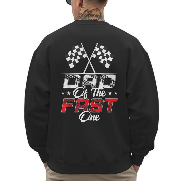 Dad Of The Fast One First Birthday Racing Car Family Men's Sweatshirt Back Print