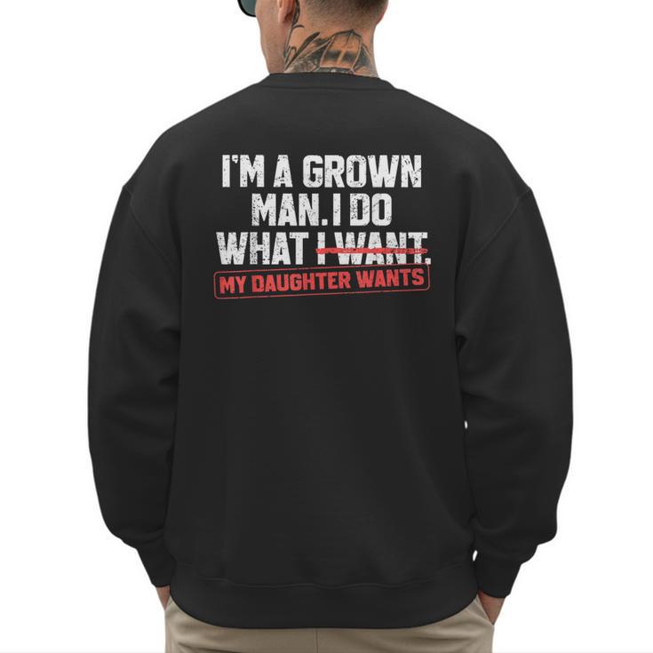 Dad Father I'm A Grown Man I Do What My Daughter Wants Men's Sweatshirt Back Print