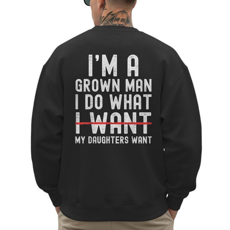 Dad Father I'm A Grown Man I Do What My Daughters Want Men's Sweatshirt Back Print