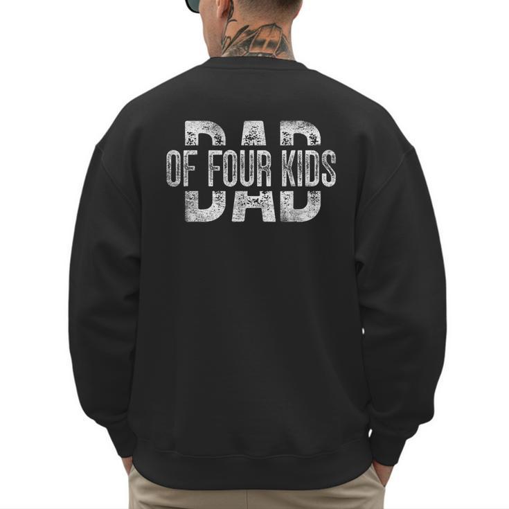 Dad Of Four Kids Daddy Of 4 Kids Father's Day Men's Sweatshirt Back Print