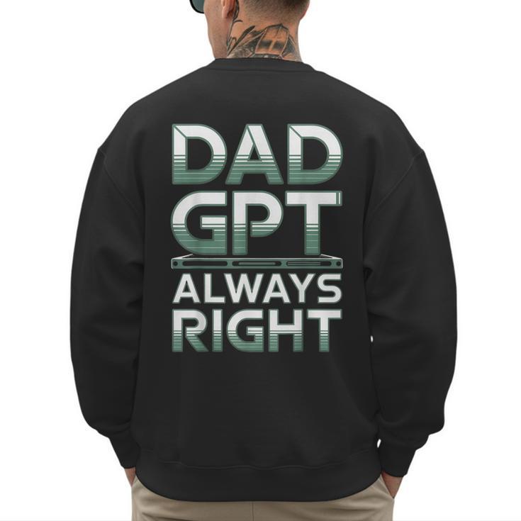 Dad GPT Always Right Robot Machine Data Prompt Engineer AI Men's Sweatshirt Back Print