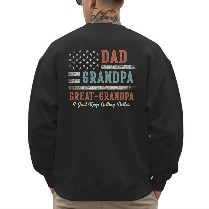 Dad Grandpa Great Grandpa I Just Keep Getting Better Men's Sweatshirt Back Print