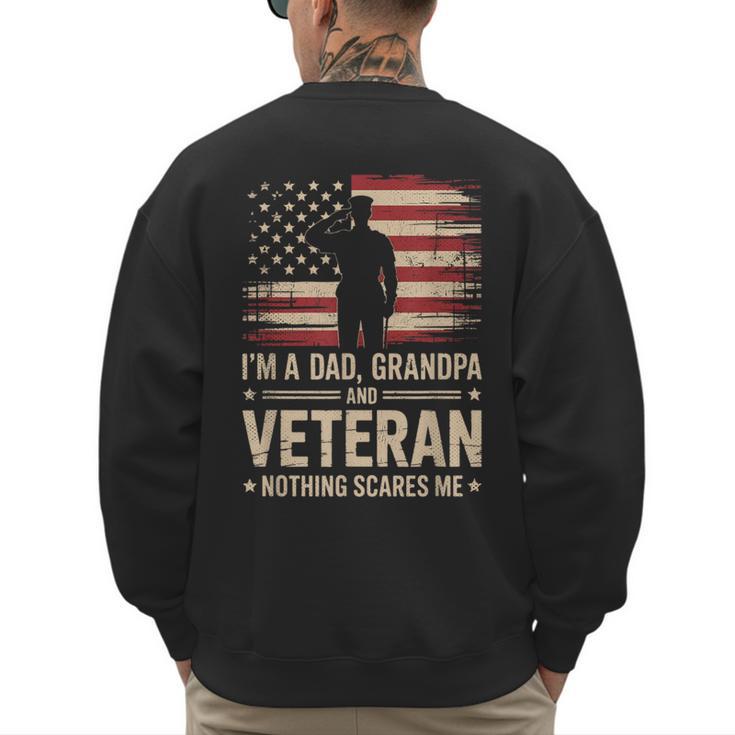 Im A Dad Grandpa And A Veteran Nothing Scares Me Veteran Men's Sweatshirt Back Print
