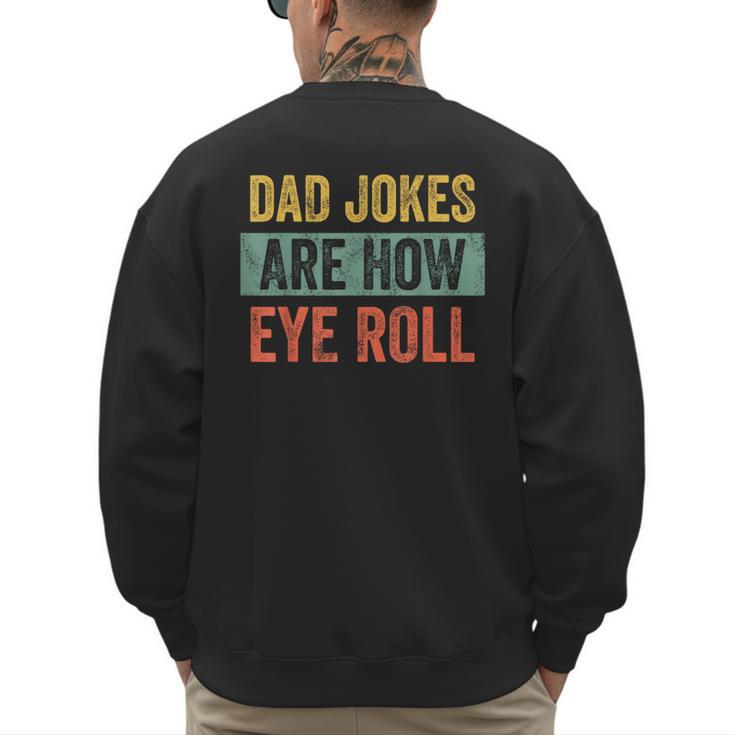 Dad Jokes Are How Eye Roll Father's Day Pun Graphic Men's Sweatshirt Back Print