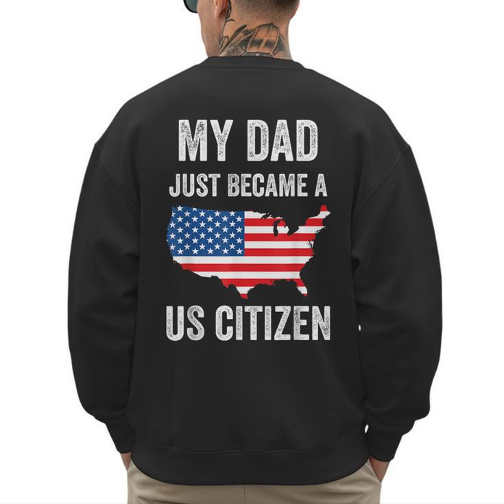 My Dad Just Became A US Citizen Proud New American Citizen Men's Sweatshirt Back Print
