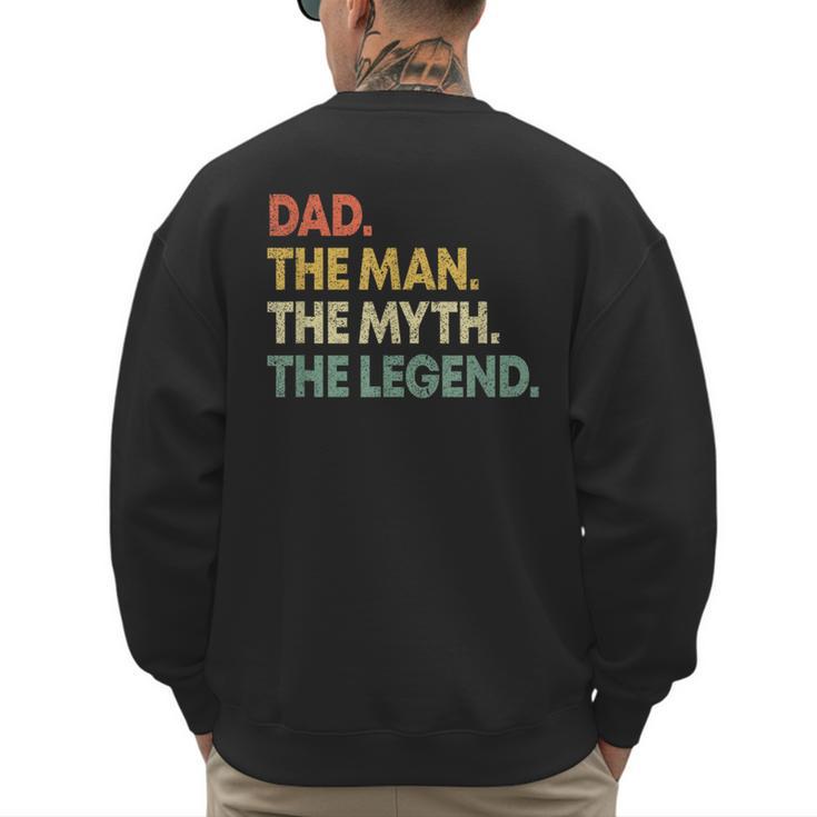 Dad The Man The Myth The Legend Men Dad Father's Day Men's Sweatshirt Back Print