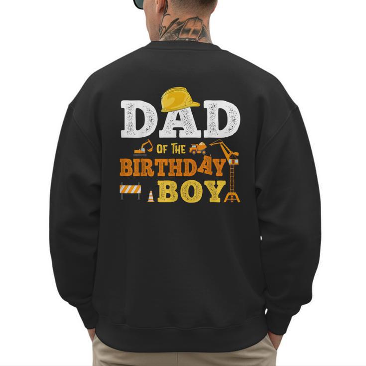 Dad Mom Of The Birthday Boy Kid Construction Matching Family Men's Sweatshirt Back Print
