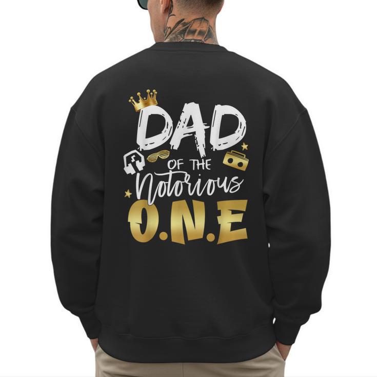 Dad Of The Notorious One Old School 1st Hip Hop Birthday Men's Sweatshirt Back Print