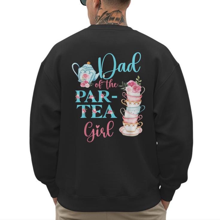 Dad Of The Par-Tea Girl Floral Tea Party Birthday Family Men's Sweatshirt Back Print