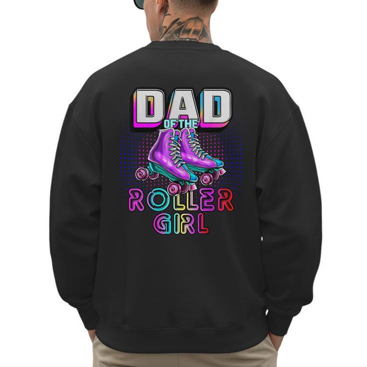 Dad Of Roller Girl Roller Skating Birthday Matching Family Men's Sweatshirt Back Print