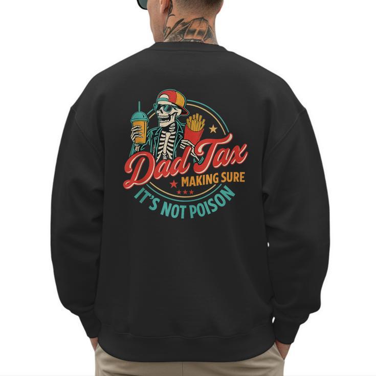 Dad Tax Making Sure It's Not Poison Father's Day Men's Sweatshirt Back Print