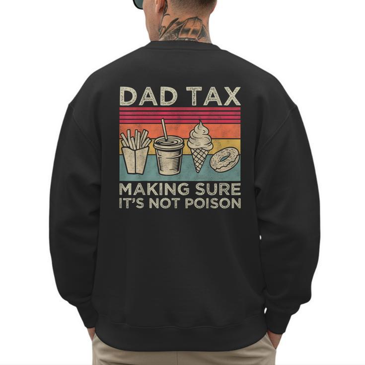 Dad Tax Making Sure It's Not Poison Men Father’s Day Men's Sweatshirt Back Print