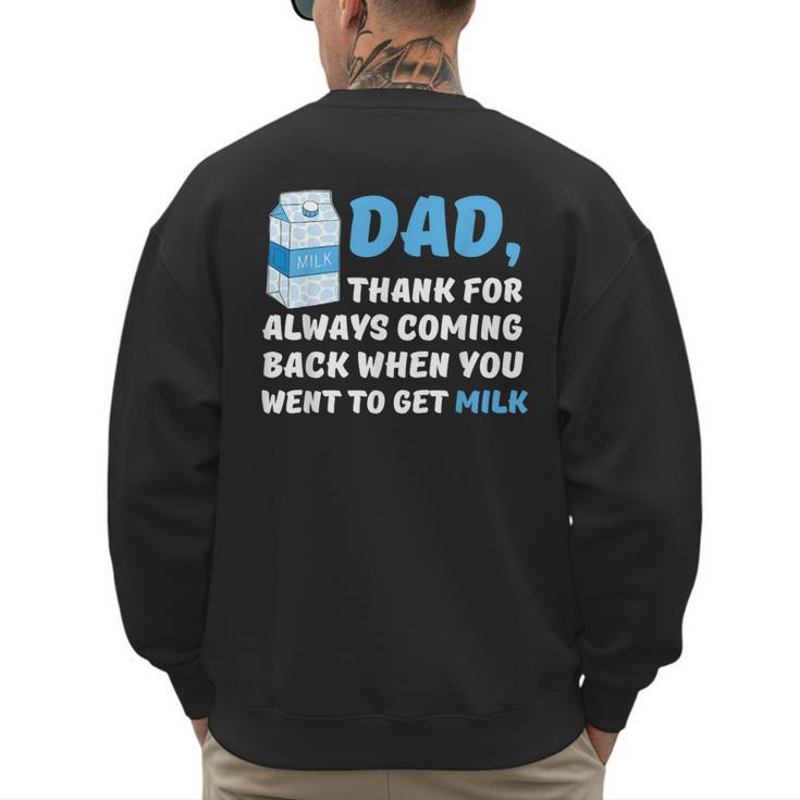 DAD Thanks For Coming Back When You Went To Get Milk Men's Sweatshirt Back Print