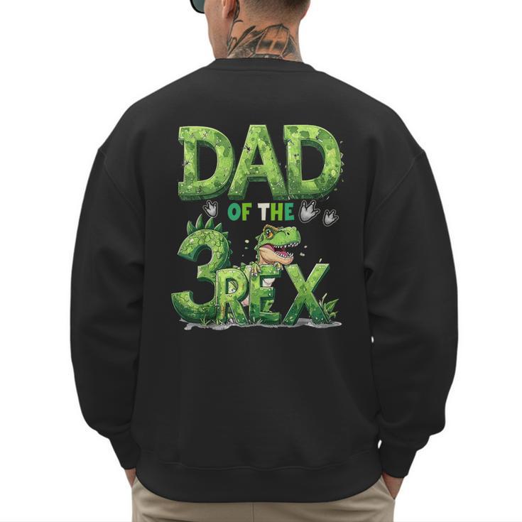 Dad Of The Three Rex Birthday Boy Dinosaur Family Matching Men's Sweatshirt Back Print