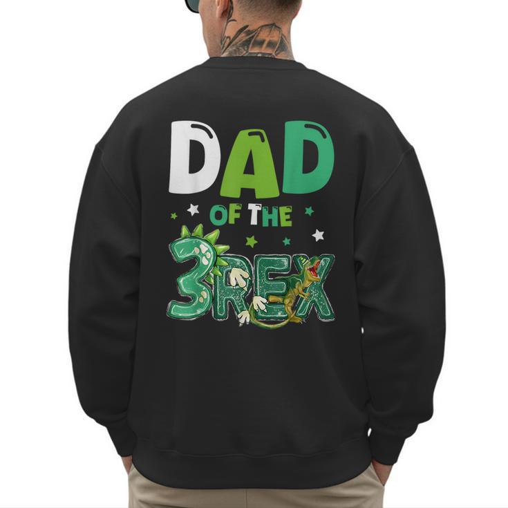 Dad Of The Three Rex Birthday Dinosaur Family Matching Men's Sweatshirt Back Print
