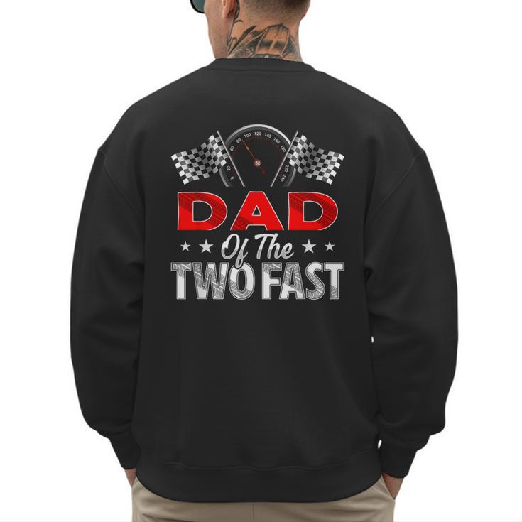 Dad Of The Two Fast Second Birthday Racing Car Family Men's Sweatshirt Back Print