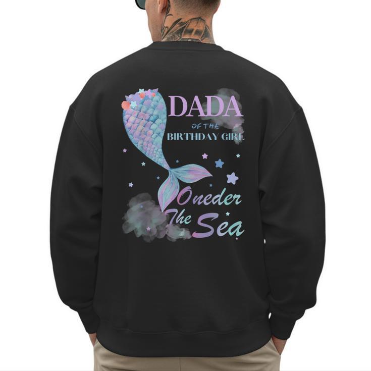 Dada Dad 1st Birthday Mermaid Oneder The Sea Family Matching Men's Sweatshirt Back Print