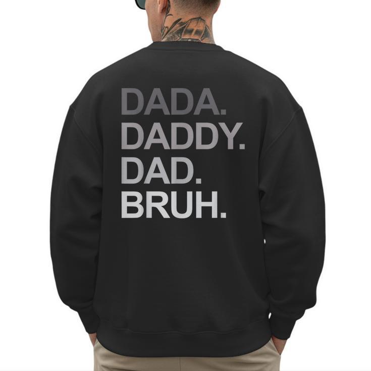 Dada Daddy Dad Bruh Husband Dad Father's Day Men's Sweatshirt Back Print