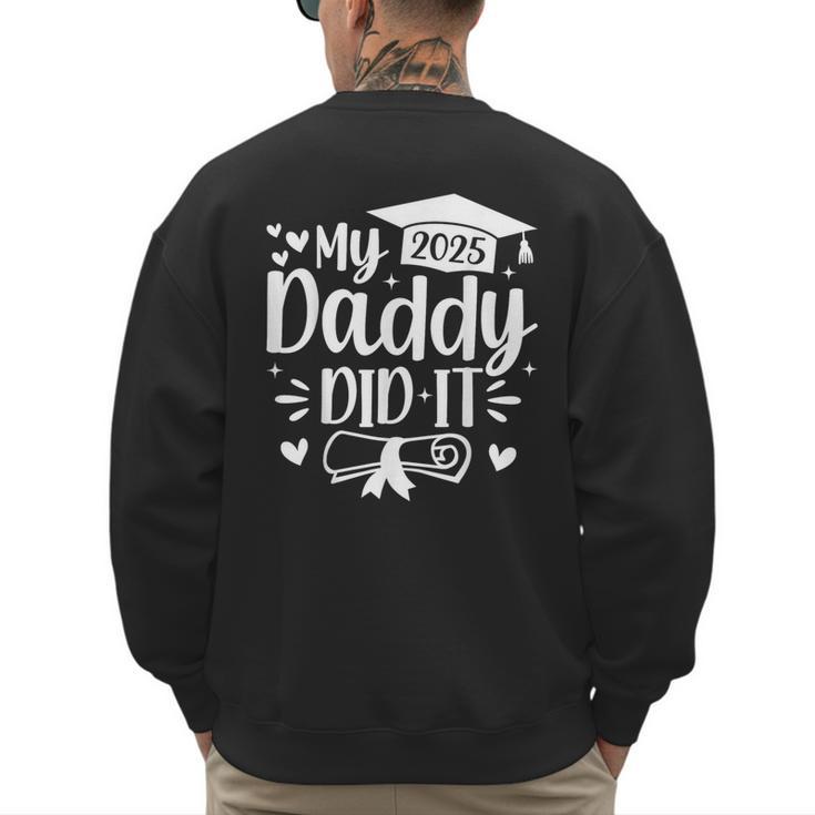 My Daddy Did It 2025 Graduation Graduated Proud Dad Men's Sweatshirt Back Print