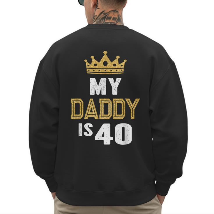 My Daddy Is 40 Years Old 40th Dad's Birthday For Him Men's Sweatshirt Back Print