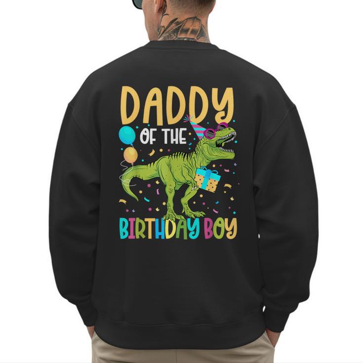 Daddy Of The Birthday Boy Family Matching Dinosaur Squad Men's Sweatshirt Back Print