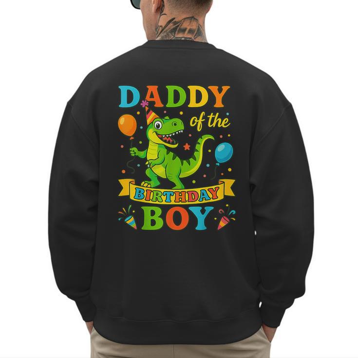 Daddy Of The Birthday Boy T-Rex Dinosaur Birthday Party Men's Sweatshirt Back Print