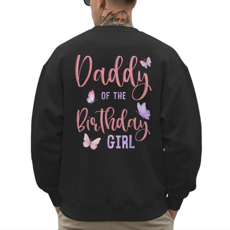 Daddy Of The Birthday Girl Butterfly Party Matching Family Men's Sweatshirt Back Print