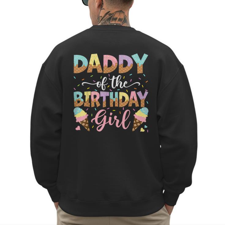 Daddy Of The Birthday Girl Ice Cream Lover Party Men's Sweatshirt Back Print