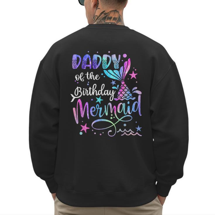 Daddy Of The Birthday Mermaid Matching Family Party Father's Men's Sweatshirt Back Print