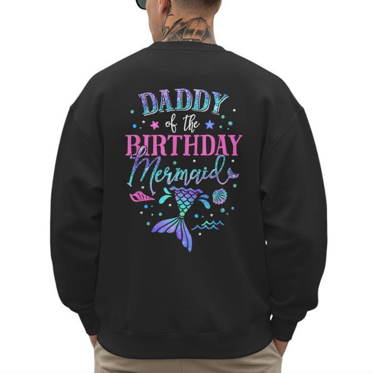 Daddy Of The Birthday Mermaid Party Matching Family Dad Men's Sweatshirt Back Print