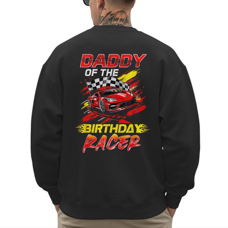 Daddy Of The Birthday Racer Race Car Party Family Matching Men's Sweatshirt Back Print