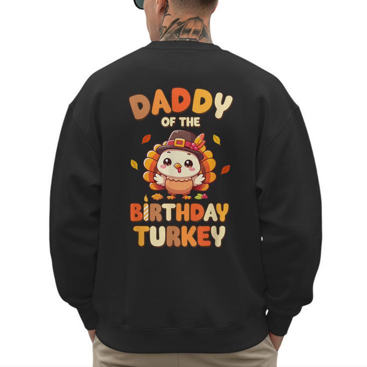 Daddy Of The Birthday Turkey Family 1st Birthday Boy Men's Sweatshirt Back Print
