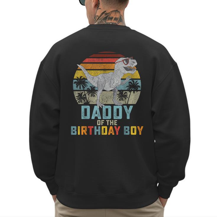 Daddy Dinosaur Of The Birthday Boy Dad Matching Family Men's Sweatshirt Back Print