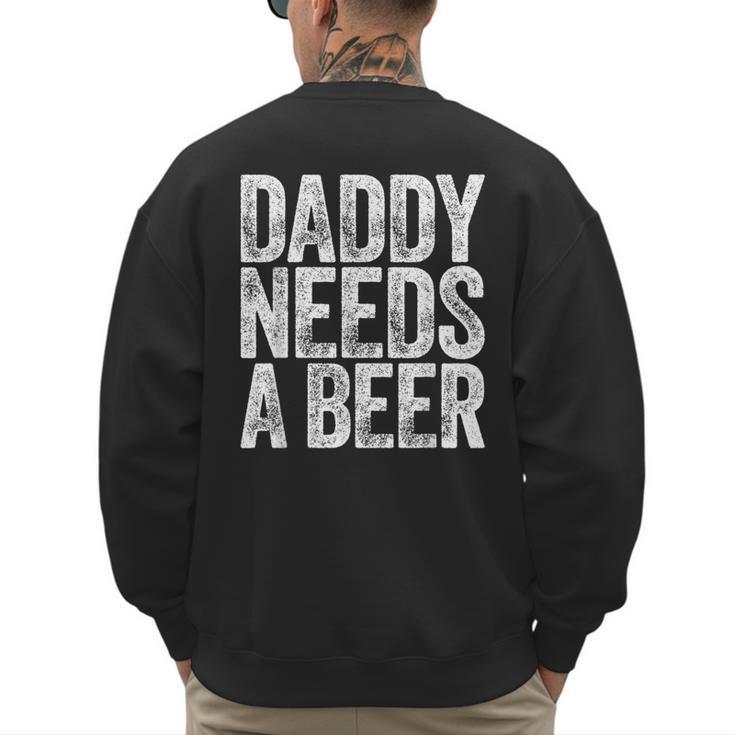 Daddy Needs A Beer Shirt Men Drinking Dad Fathers Day Men's Sweatshirt Back Print