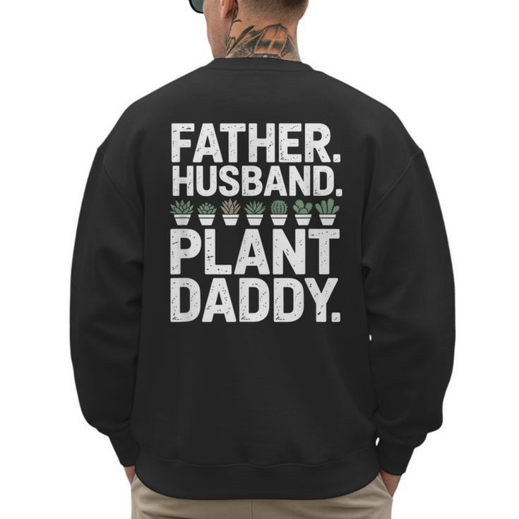 Daddy Quote Plant Dad Father Husband Plant Daddy Men's Sweatshirt Back Print